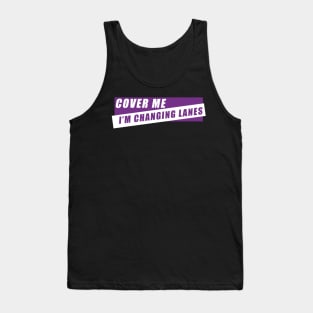 Cover Me I'm Changing Lanes Tank Top